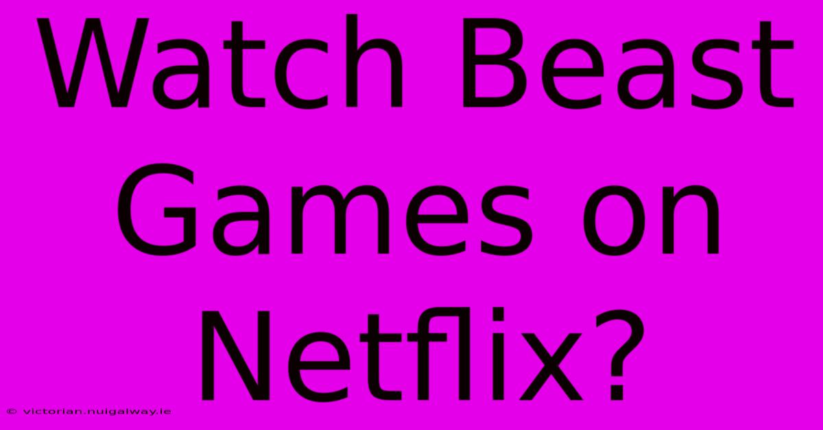 Watch Beast Games On Netflix?