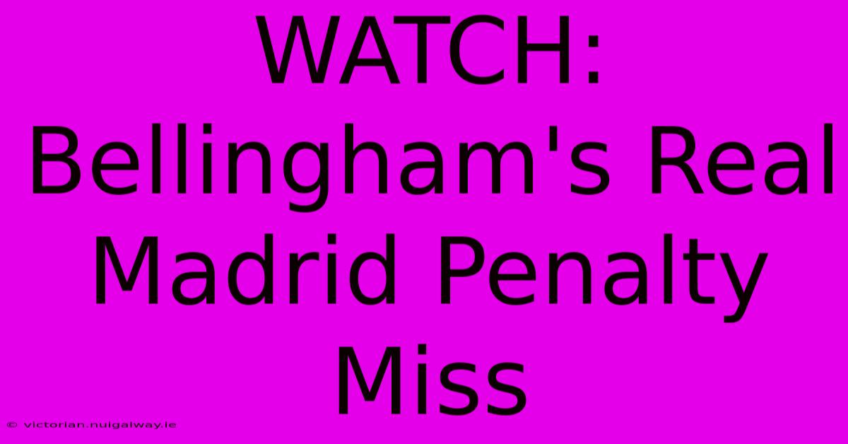 WATCH: Bellingham's Real Madrid Penalty Miss