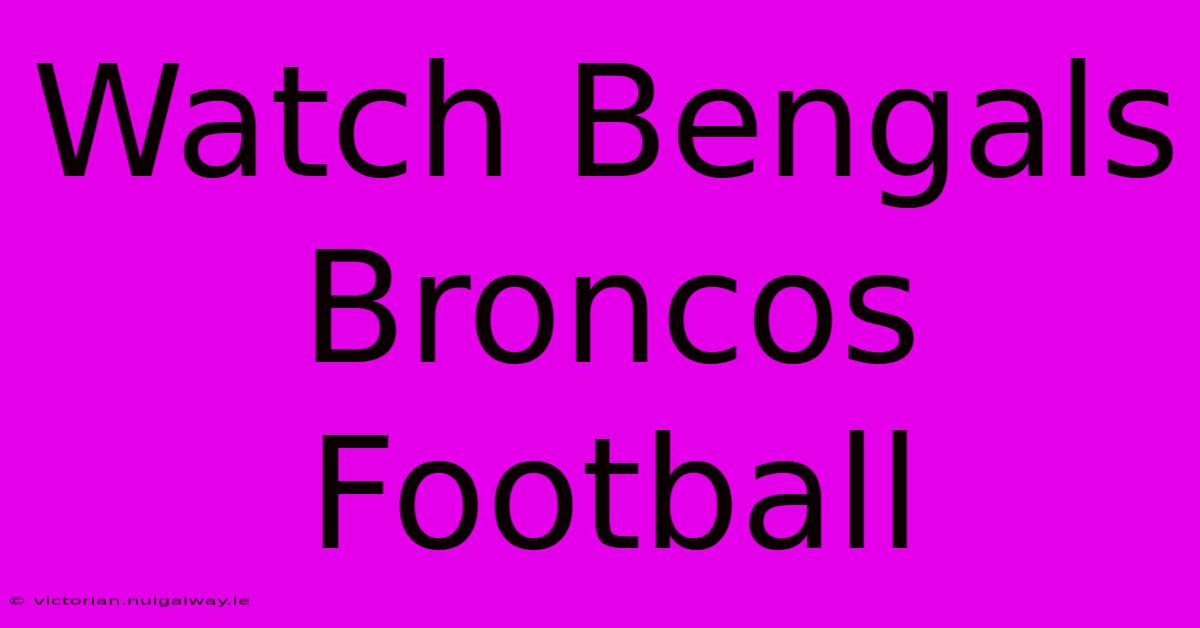 Watch Bengals Broncos Football