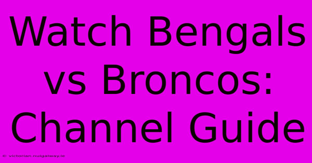 Watch Bengals Vs Broncos: Channel Guide