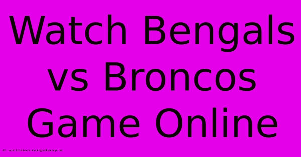 Watch Bengals Vs Broncos Game Online