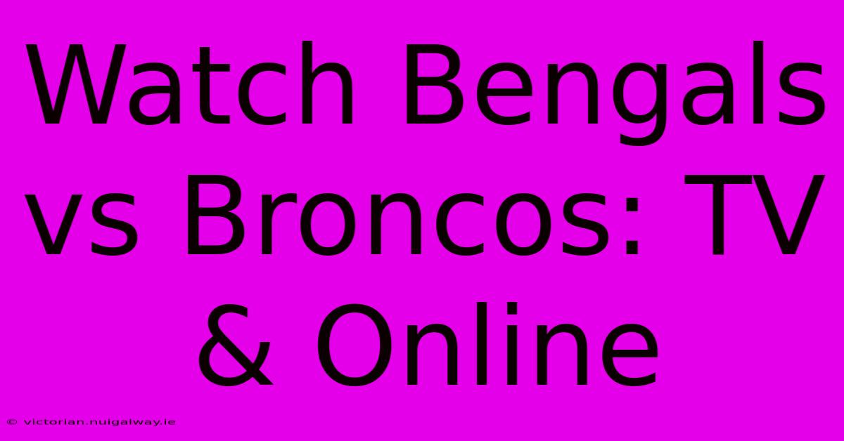 Watch Bengals Vs Broncos: TV & Online