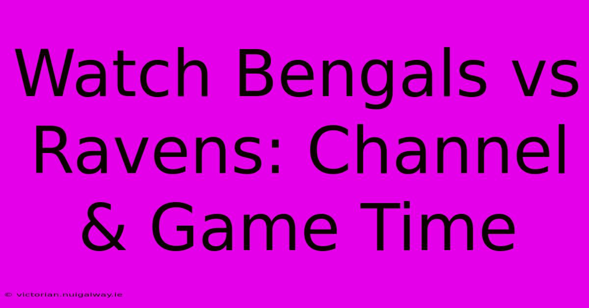 Watch Bengals Vs Ravens: Channel & Game Time