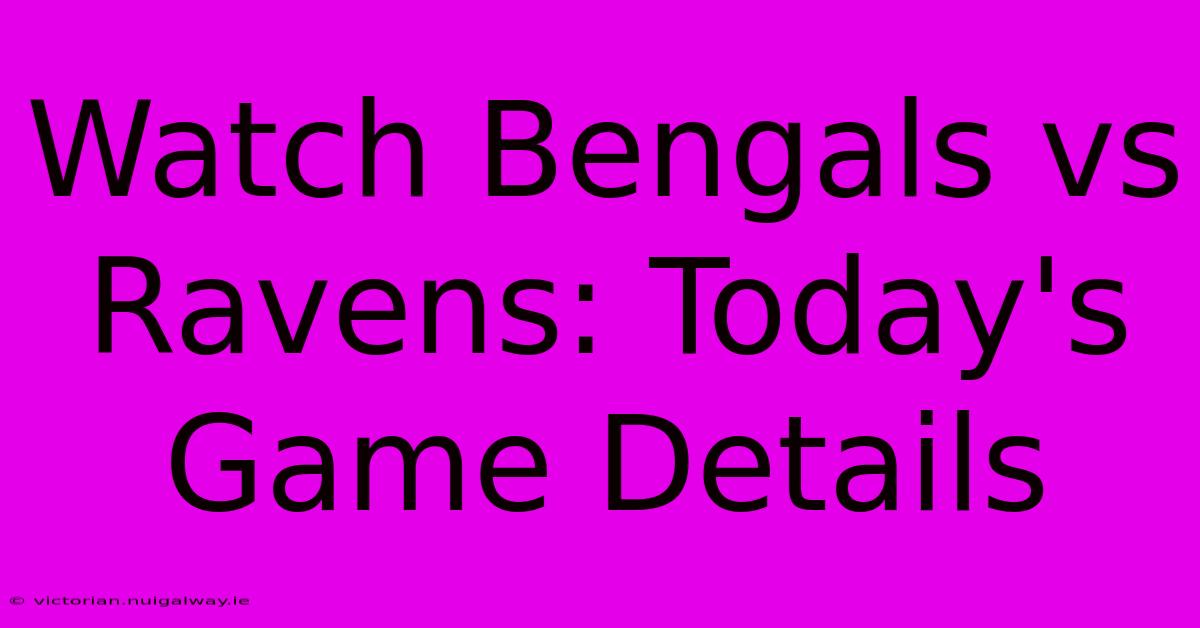 Watch Bengals Vs Ravens: Today's Game Details