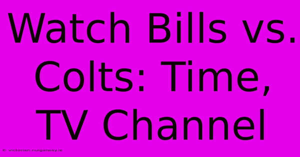 Watch Bills Vs. Colts: Time, TV Channel