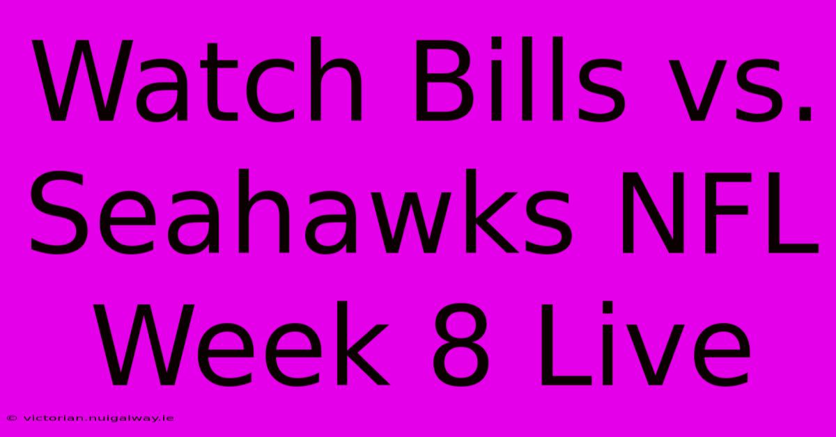 Watch Bills Vs. Seahawks NFL Week 8 Live 