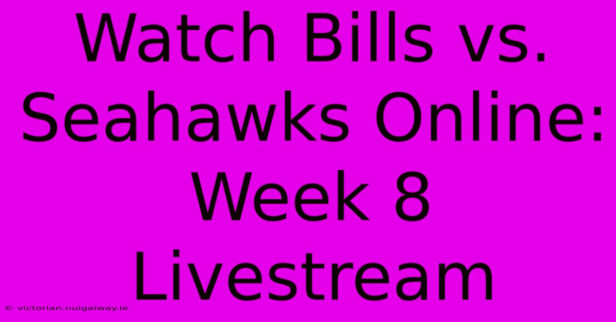 Watch Bills Vs. Seahawks Online: Week 8 Livestream 