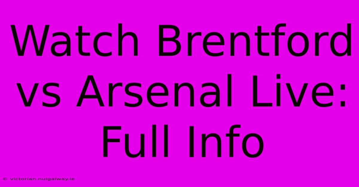 Watch Brentford Vs Arsenal Live: Full Info