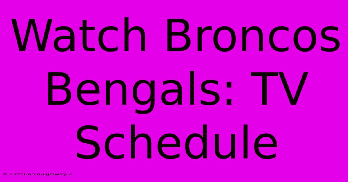 Watch Broncos Bengals: TV Schedule