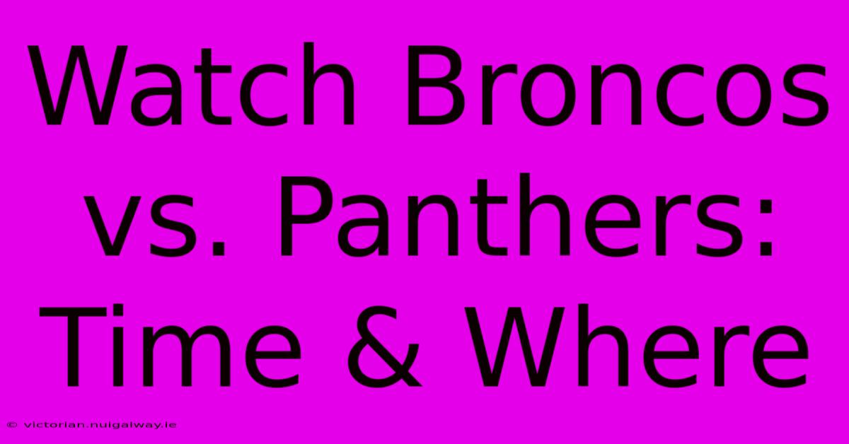 Watch Broncos Vs. Panthers: Time & Where