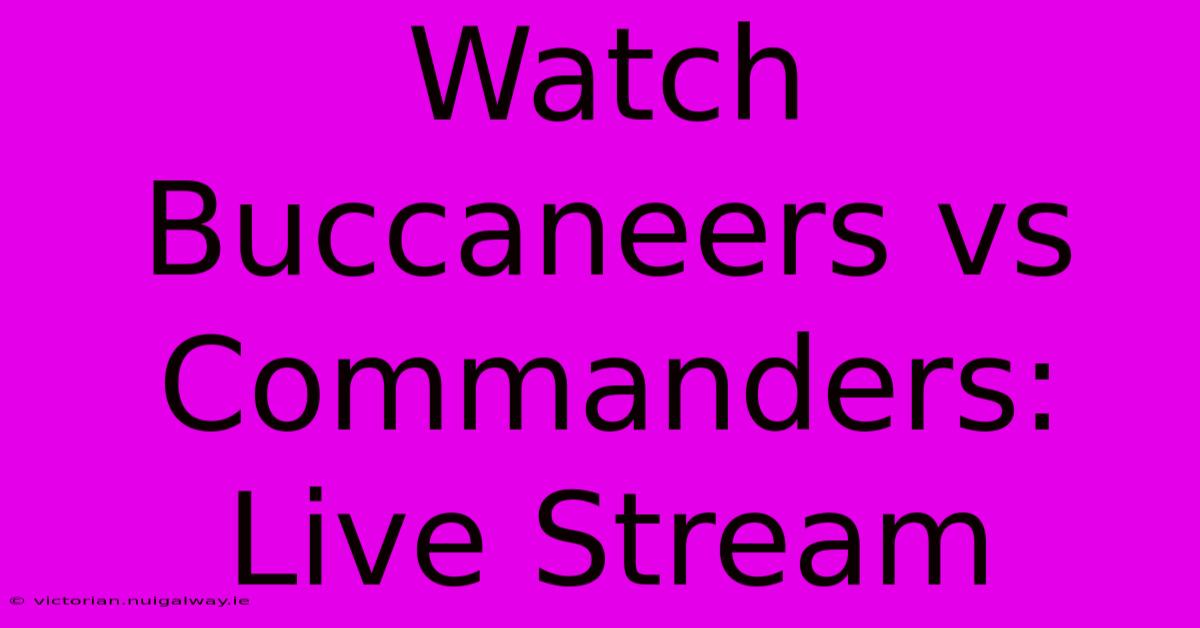 Watch Buccaneers Vs Commanders: Live Stream