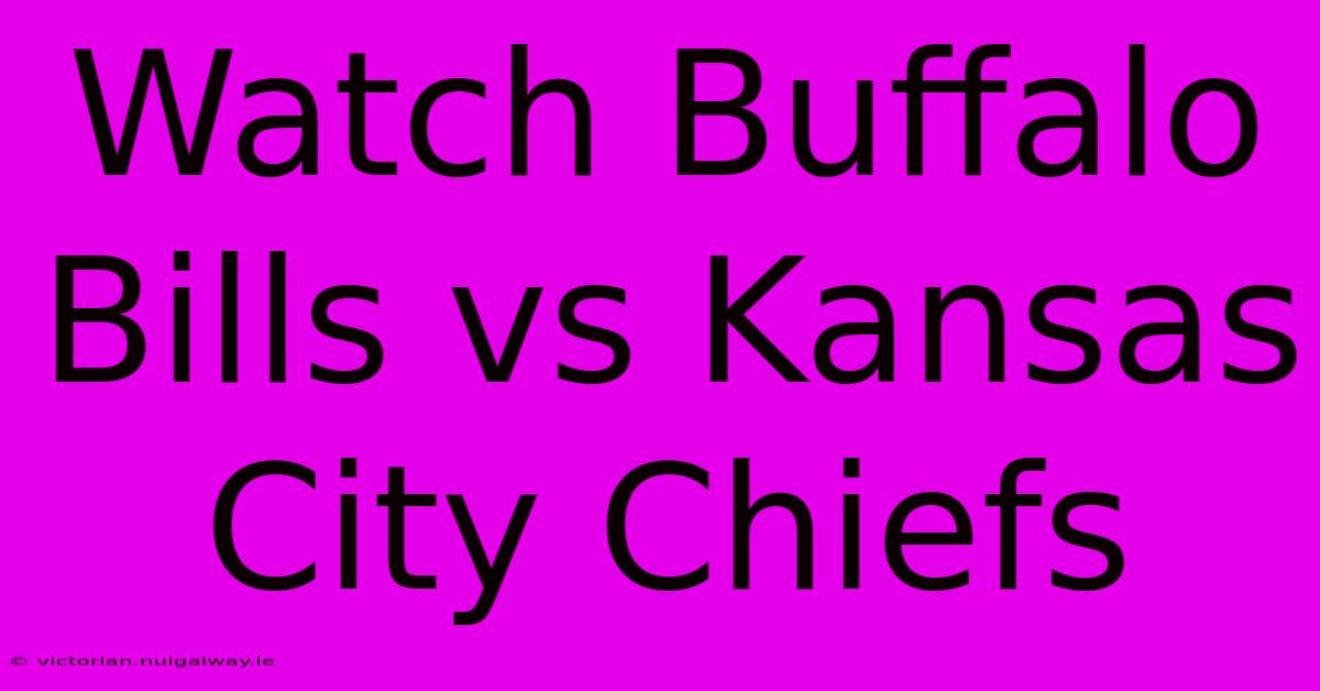 Watch Buffalo Bills Vs Kansas City Chiefs