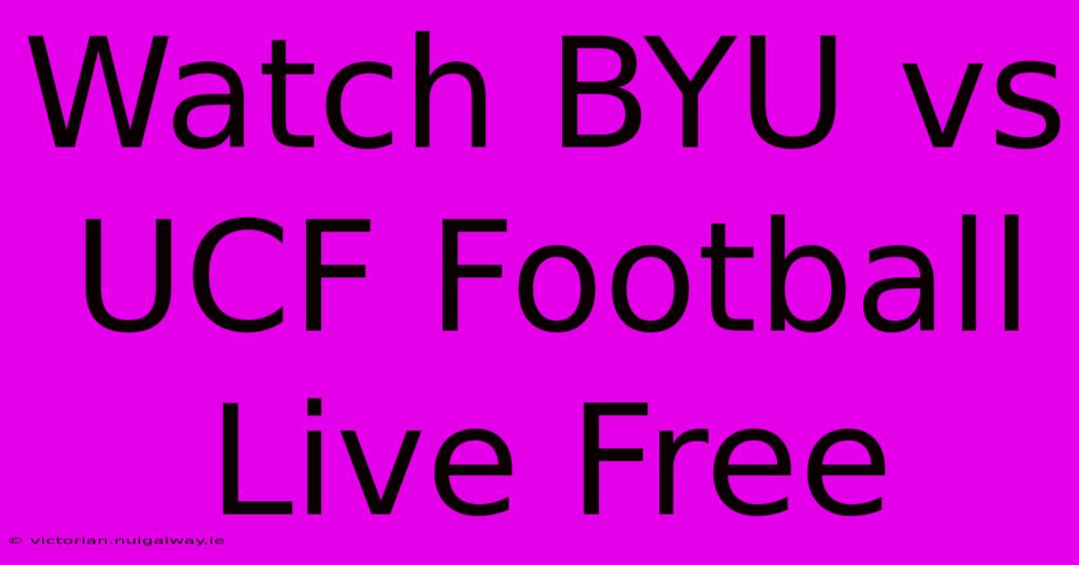 Watch BYU Vs UCF Football Live Free