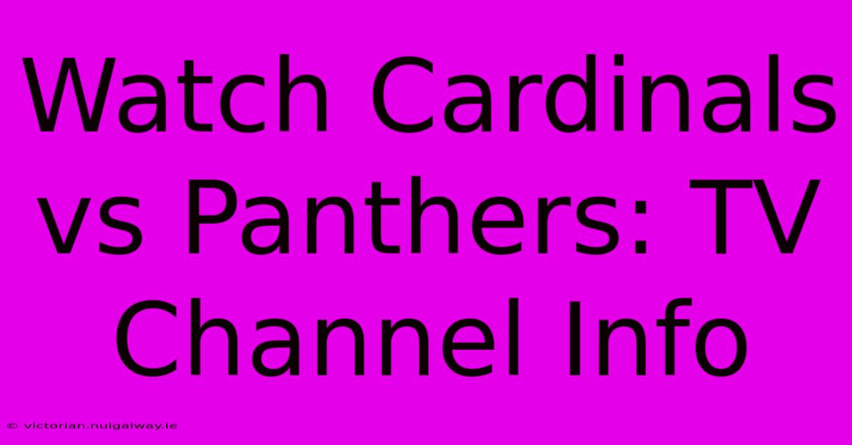 Watch Cardinals Vs Panthers: TV Channel Info