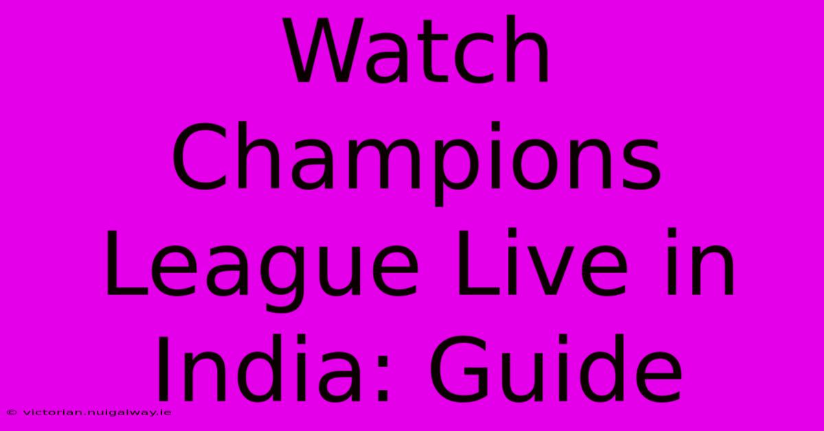 Watch Champions League Live In India: Guide