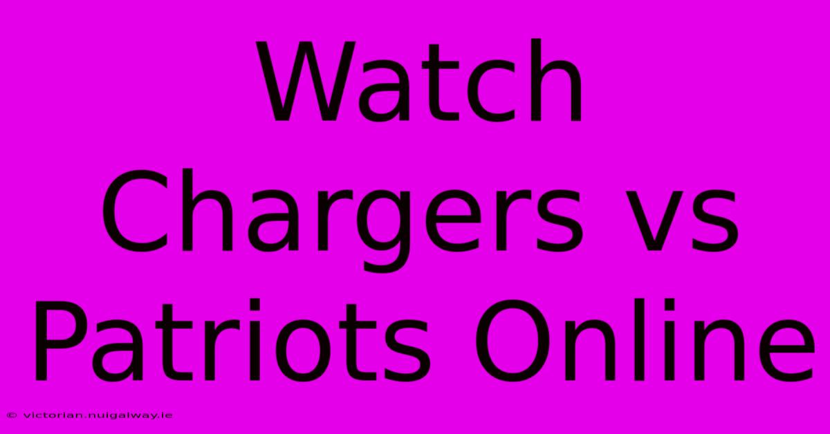 Watch Chargers Vs Patriots Online