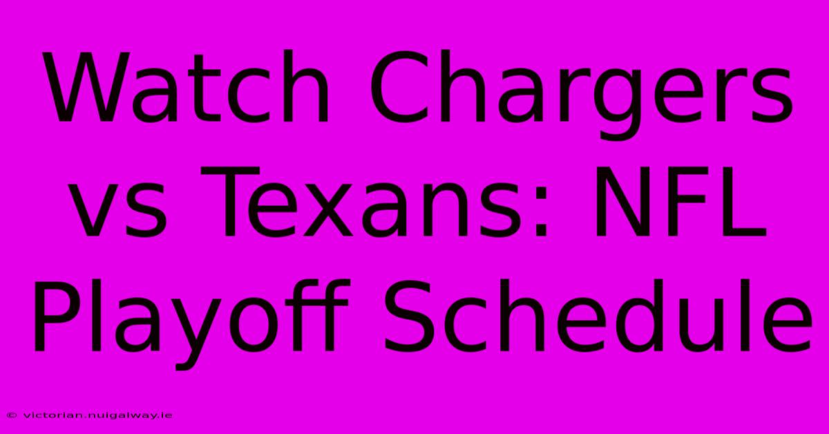 Watch Chargers Vs Texans: NFL Playoff Schedule