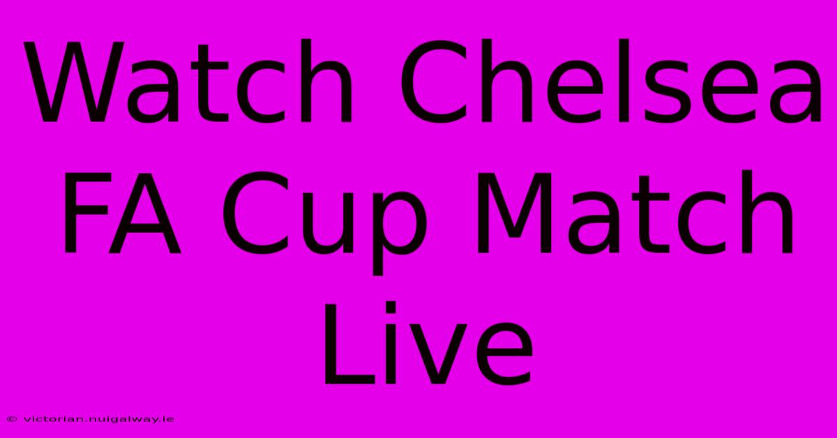 Watch Chelsea FA Cup Match Live