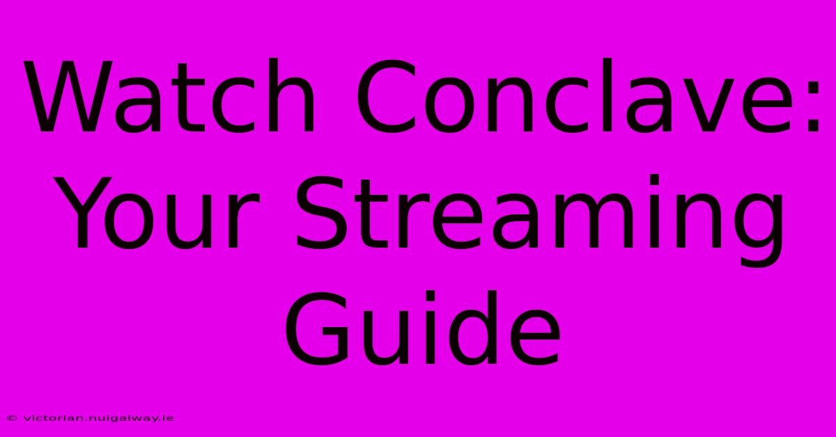 Watch Conclave: Your Streaming Guide