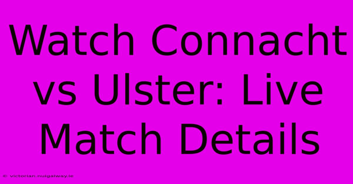 Watch Connacht Vs Ulster: Live Match Details