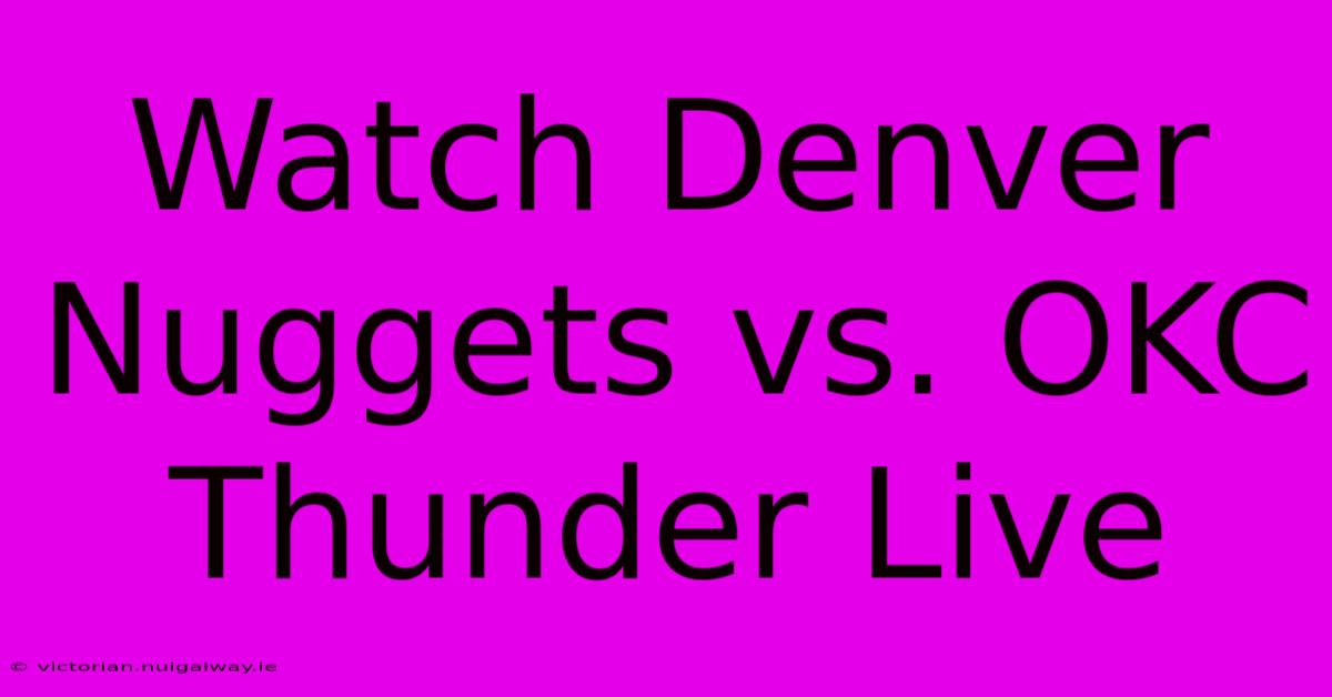 Watch Denver Nuggets Vs. OKC Thunder Live