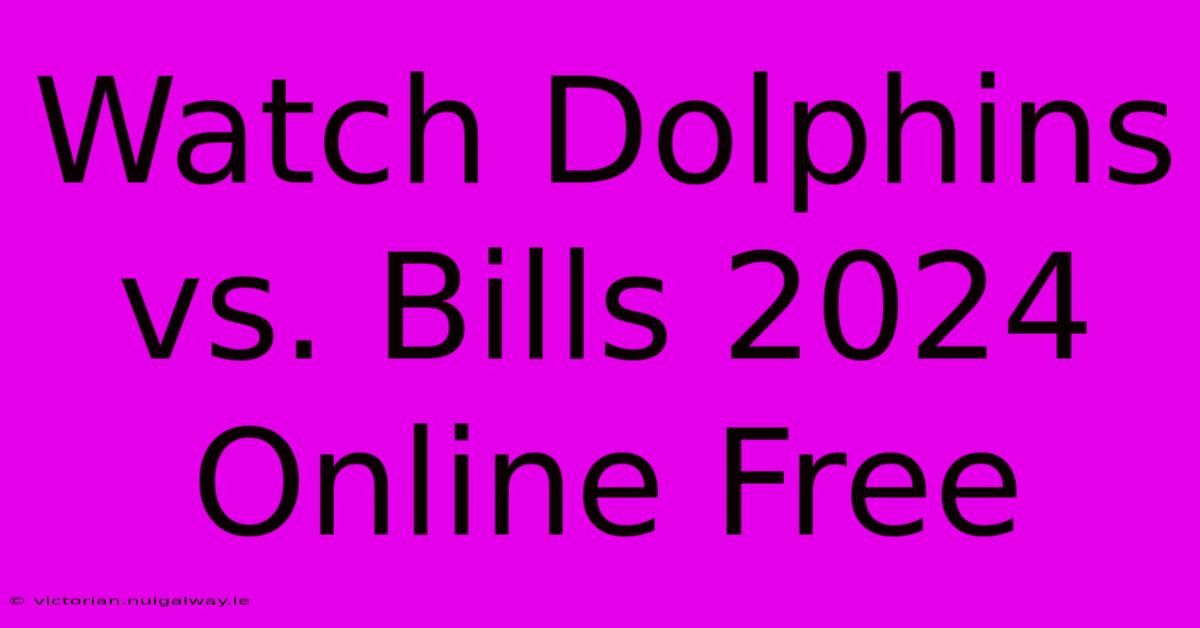 Watch Dolphins Vs. Bills 2024 Online Free