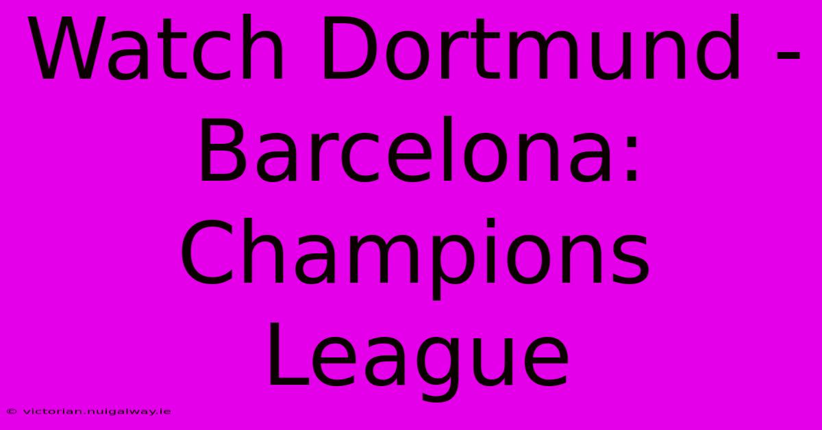 Watch Dortmund - Barcelona: Champions League