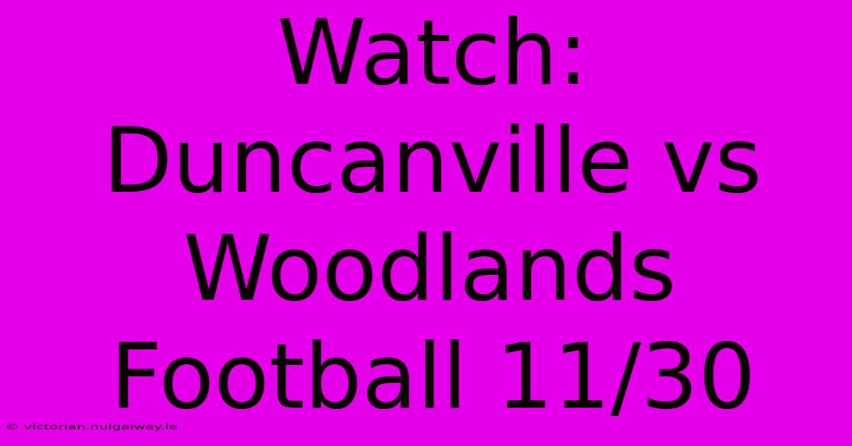 Watch: Duncanville Vs Woodlands Football 11/30