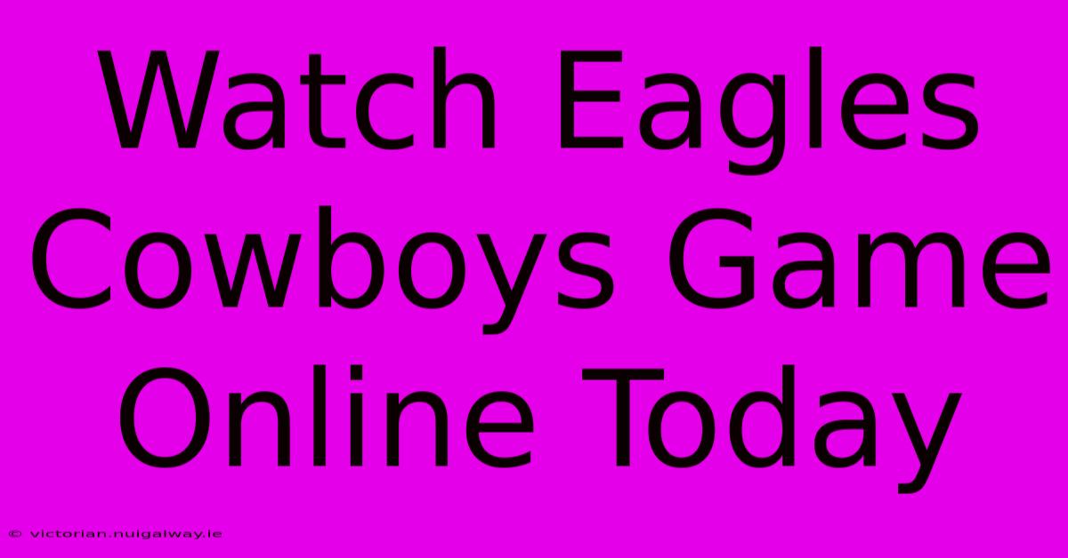 Watch Eagles Cowboys Game Online Today 