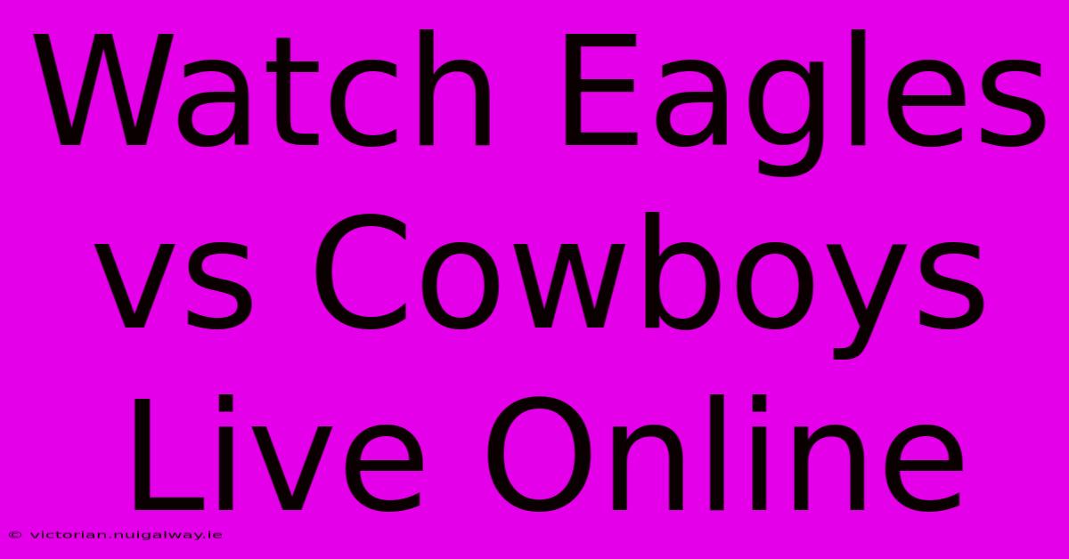 Watch Eagles Vs Cowboys Live Online 