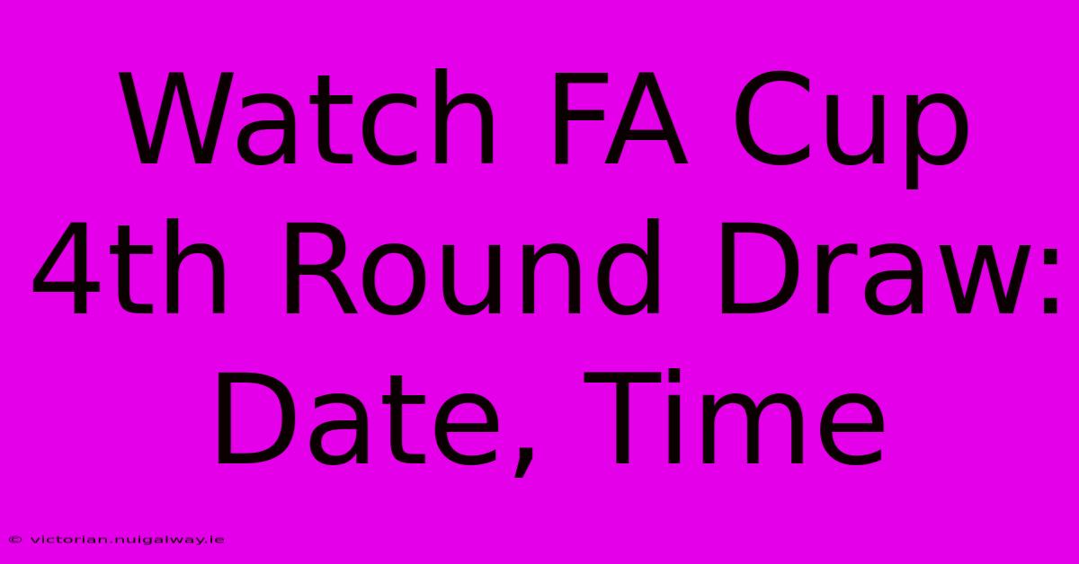 Watch FA Cup 4th Round Draw: Date, Time