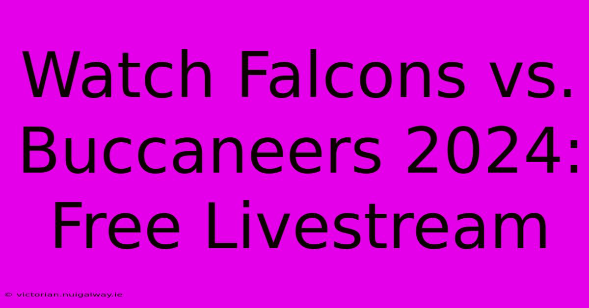 Watch Falcons Vs. Buccaneers 2024: Free Livestream