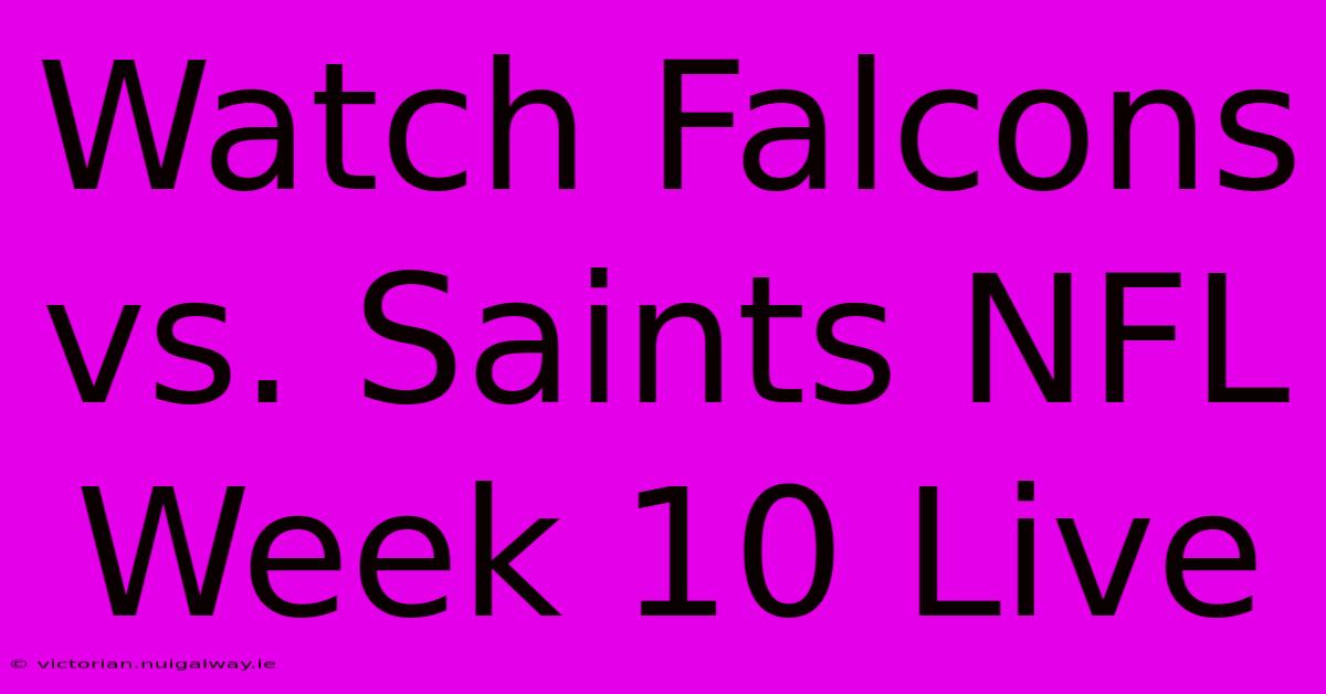 Watch Falcons Vs. Saints NFL Week 10 Live