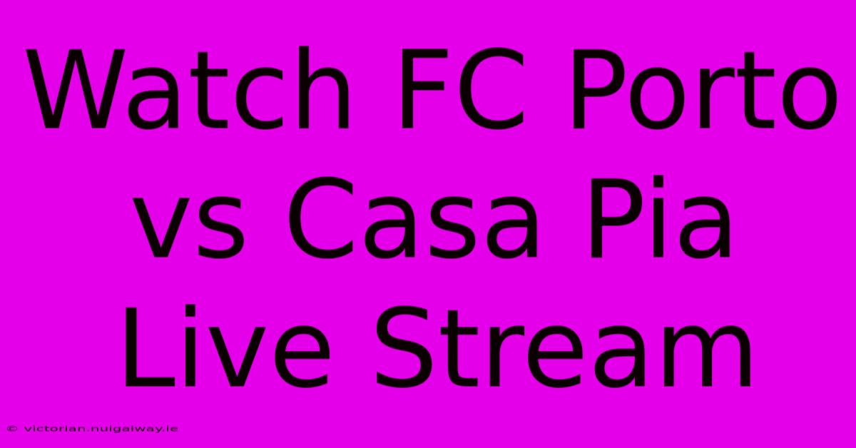 Watch FC Porto Vs Casa Pia Live Stream