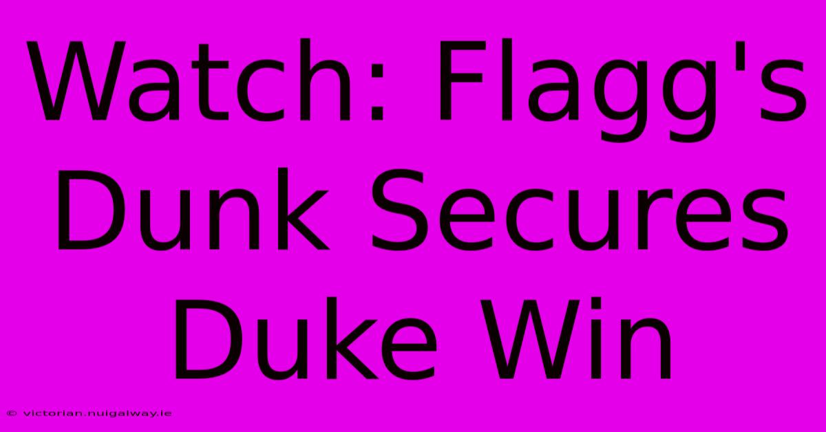 Watch: Flagg's Dunk Secures Duke Win