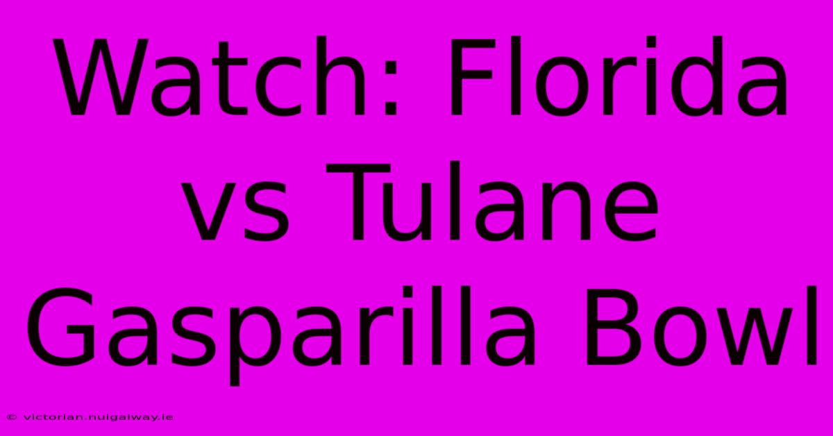 Watch: Florida Vs Tulane Gasparilla Bowl