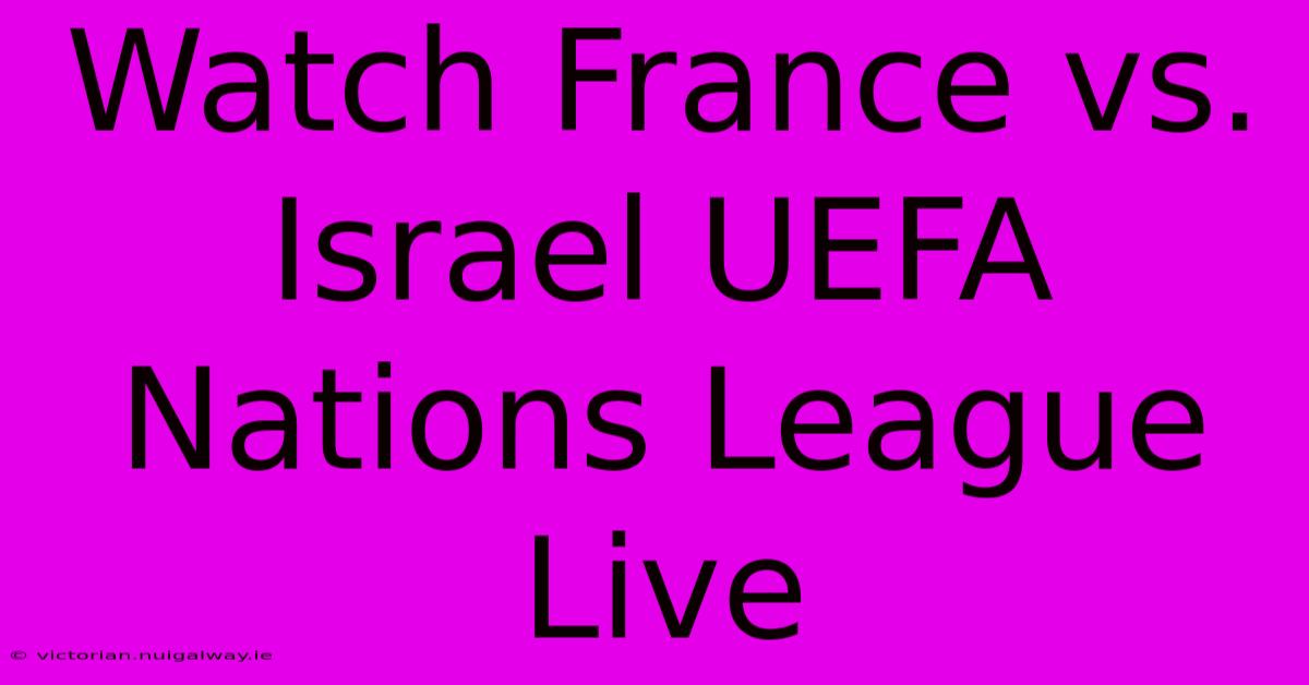 Watch France Vs. Israel UEFA Nations League Live