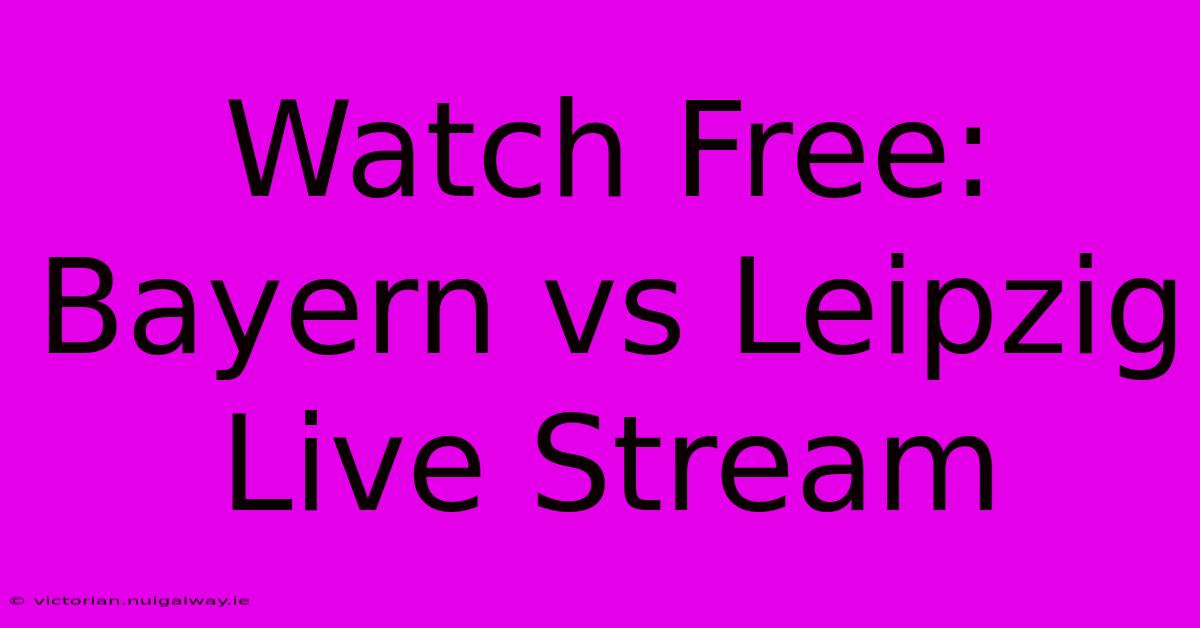 Watch Free: Bayern Vs Leipzig Live Stream