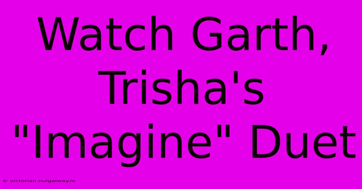 Watch Garth, Trisha's 