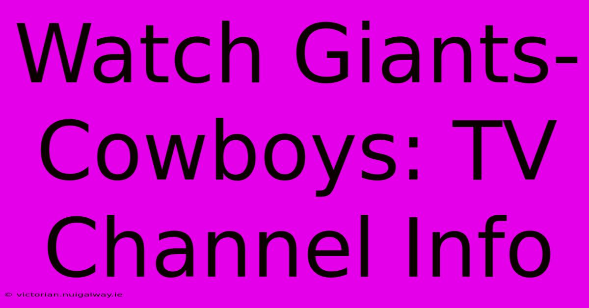 Watch Giants-Cowboys: TV Channel Info