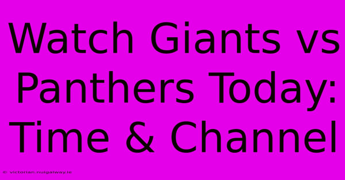 Watch Giants Vs Panthers Today: Time & Channel