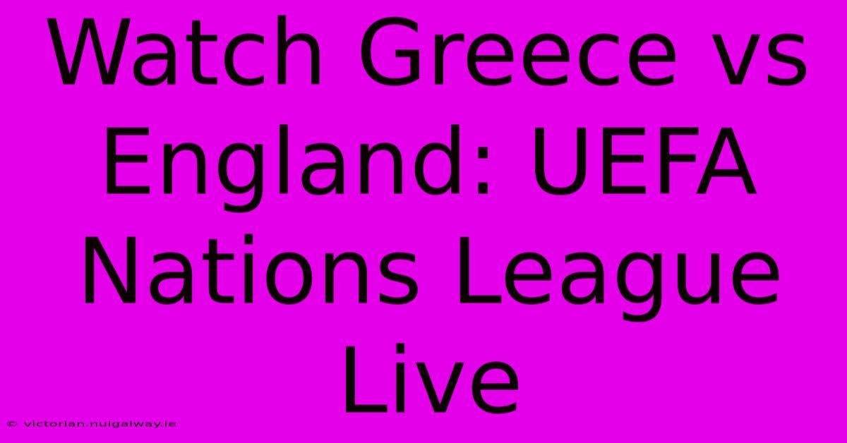 Watch Greece Vs England: UEFA Nations League Live