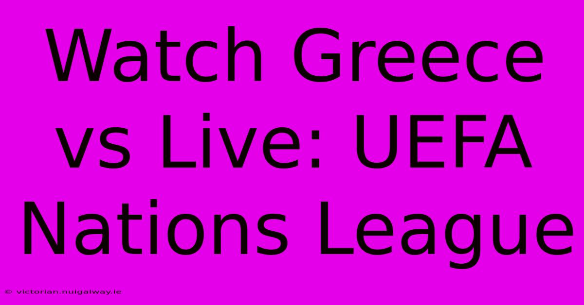 Watch Greece Vs Live: UEFA Nations League