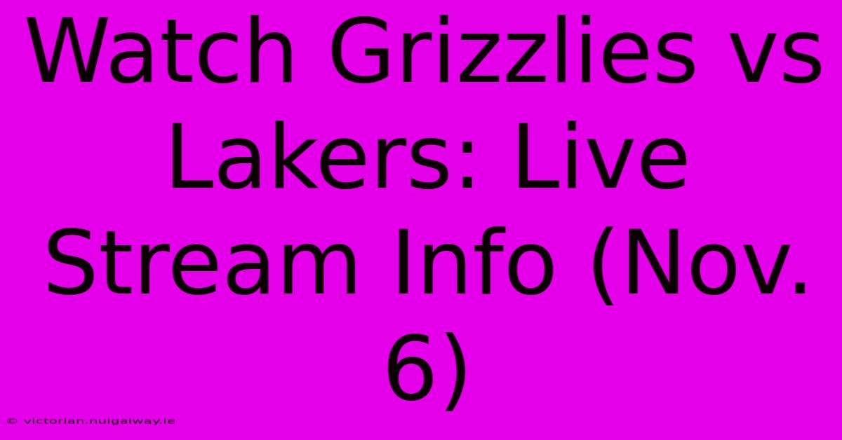 Watch Grizzlies Vs Lakers: Live Stream Info (Nov. 6)