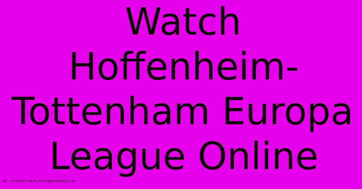 Watch Hoffenheim-Tottenham Europa League Online