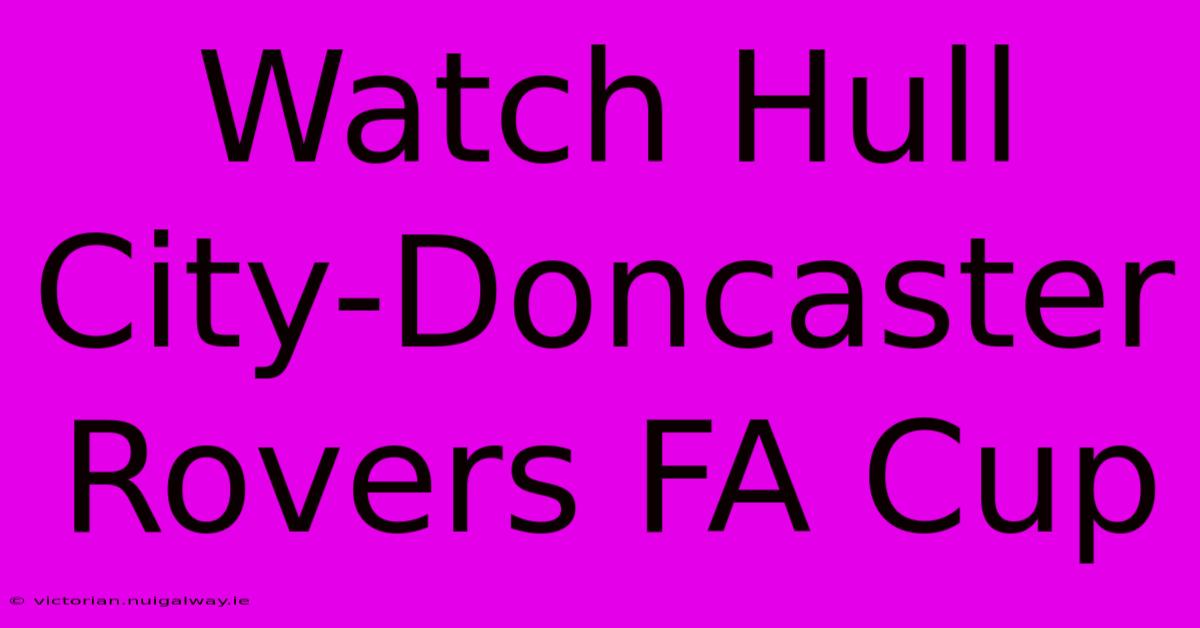 Watch Hull City-Doncaster Rovers FA Cup