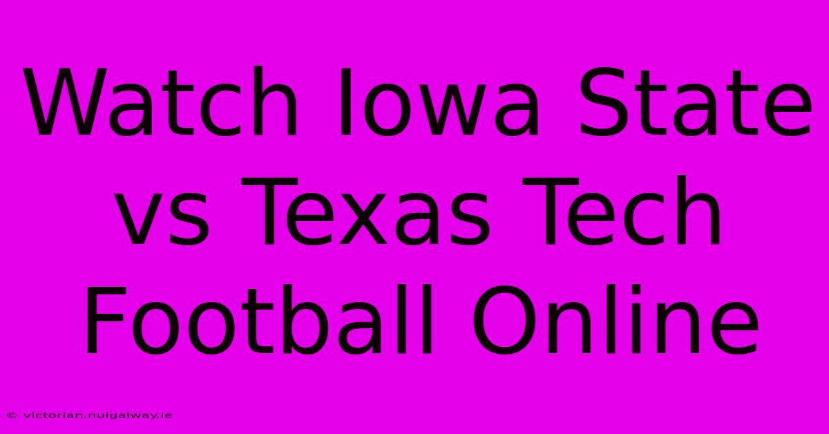 Watch Iowa State Vs Texas Tech Football Online