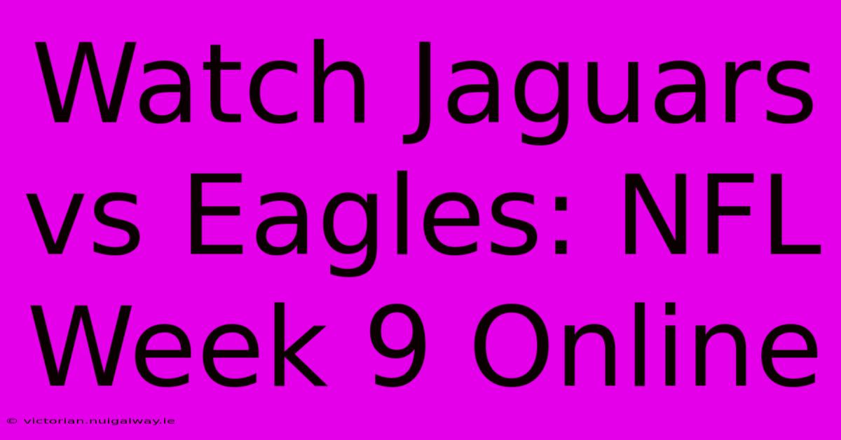 Watch Jaguars Vs Eagles: NFL Week 9 Online 