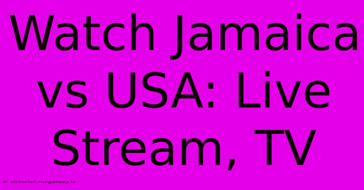 Watch Jamaica Vs USA: Live Stream, TV