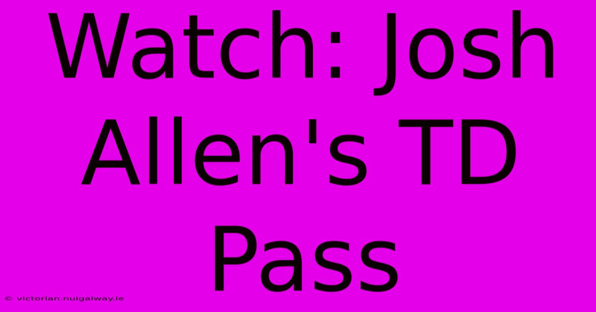 Watch: Josh Allen's TD Pass